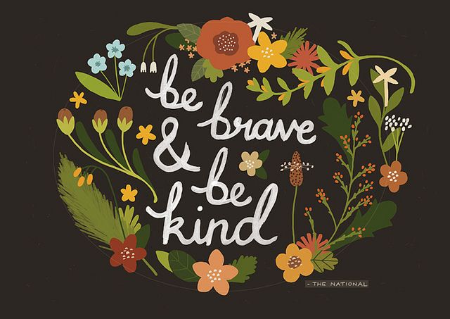 Brave & Kind by watersounds, via Flickr