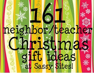 Christmas Neighbor/Teacher Gifts Ideas!! 161 of them!! :) always looking for new
