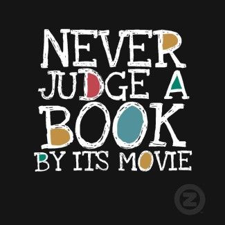 Never judge a book by its movie