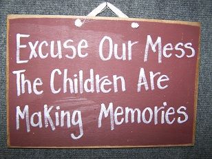 Excuse Our Mess the Children are making Memories sign