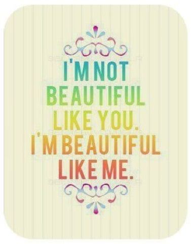 "I'm not beautiful like you. I'm beautiful like me"… appreci
