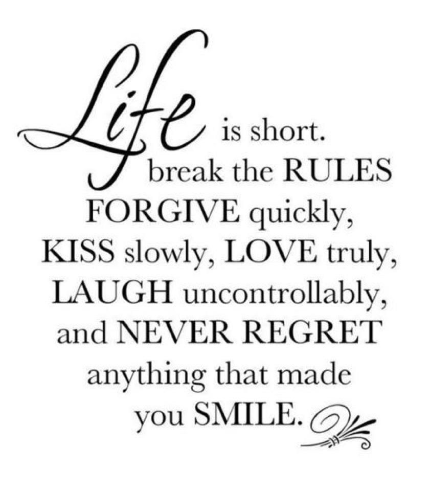 Life+is+short+break+the+rules+forgive+quickly+kiss+slowly+love+truly%2Claugh+unc