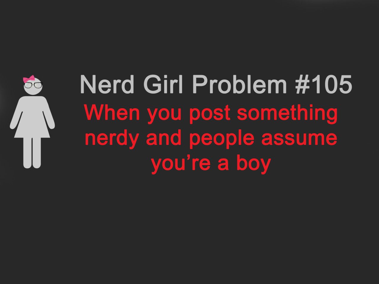 Nerd girls problems.
