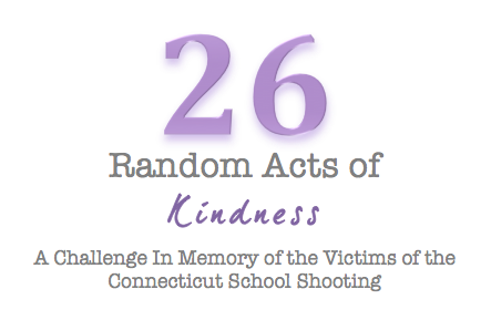 26 Random Acts of Kindness for the Connecticut Shooting Victims #26acts  I reall