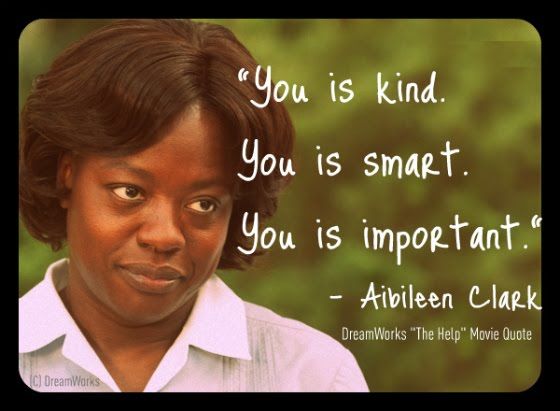 I tear up just thinking about this from the movie – The Help