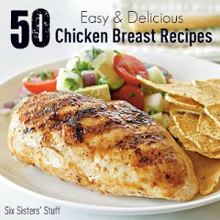 In a dinner rut? Here are 50 Easy and Delicious Chicken Breast Recipes