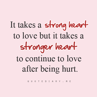 It takes a strong heart to love but it takes a stronger heart to continue to lov