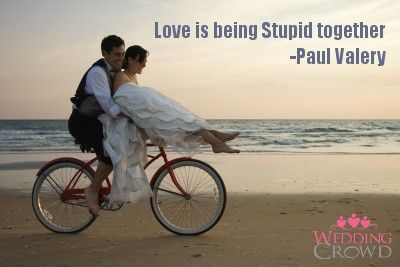 Love is being Stupid Together – Paul Valery