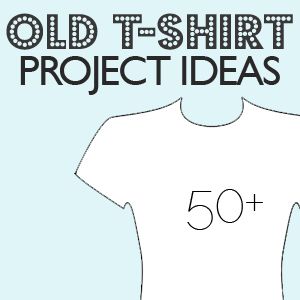 This week's 50+ round-up will give you some ways to recycle those shirts you