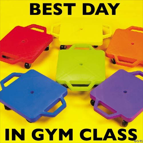 Truth.   | Best day in gym class.