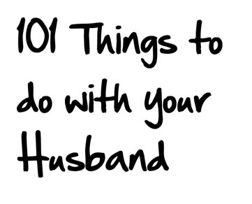 :) 101 things to do with your husband (or boyfriend) instead of watching tv