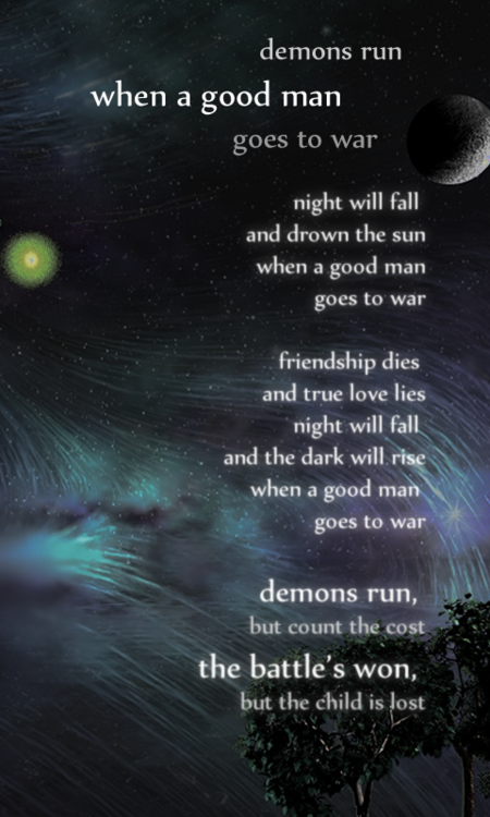 demons run-when a good man-goes to war-night will fall-and drown the sun-when a