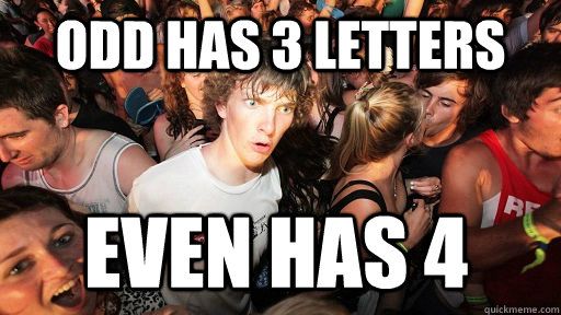 odd has 3 letters even has 4 – Sudden Clarity Clarence