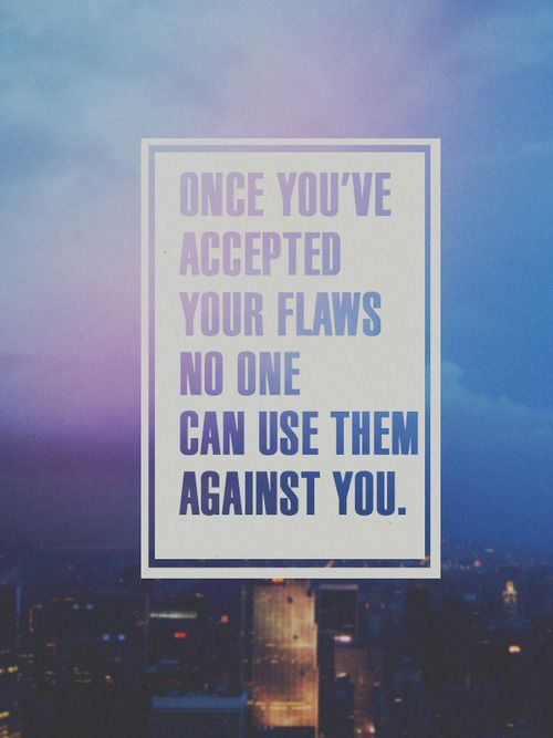 Accept your flaws.