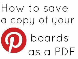 How to Save a Copy of your Pinterest Boards as a PDF- I'm going to print out