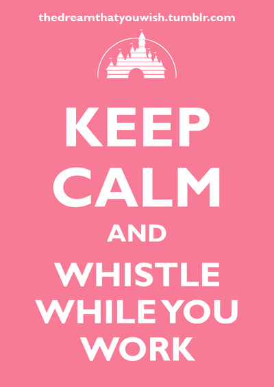 Keep Calm and Whistle While You Work