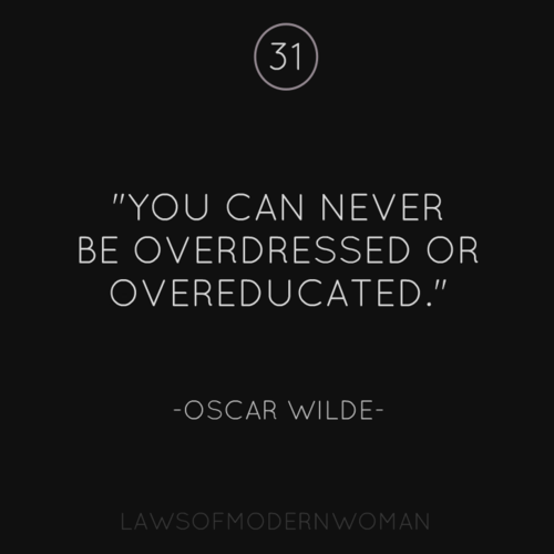 You can never be overdressed or overeducated – Oscar Wilde