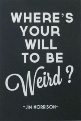 Will to be weird