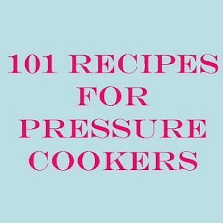 101 Recipes for Pressure Cookers