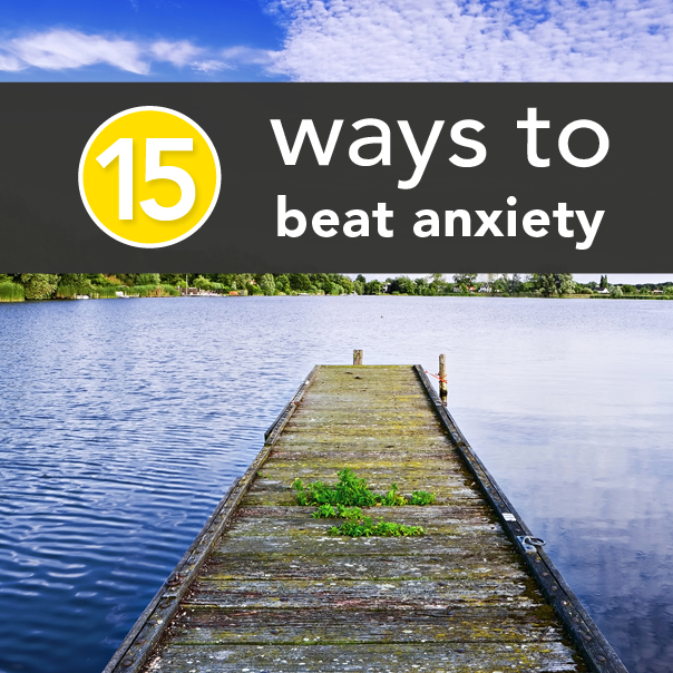 15 Easy Ways to Beat Anxiety Now