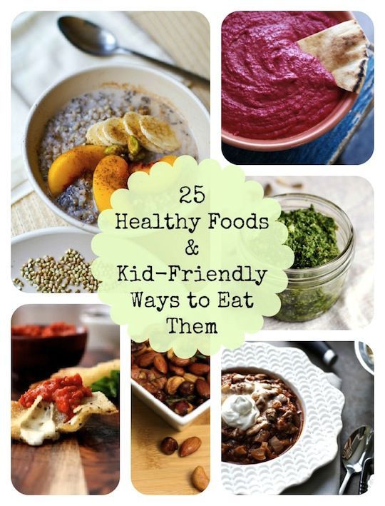 25 Healthy Foods & Kid-Friendly Ways to Eat Them