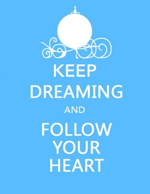 Keep Dreaming and Follow your heart ♥ #Disney #Cinderella #keepcalm