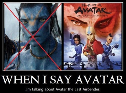Please understand when I say Avatar i'm referring to the last air bender not