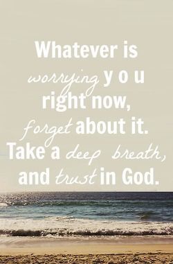 take a deep breath and trust in God.