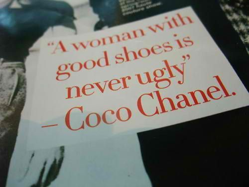 "A women with good shoes is never ugly" – Coco Chanel.