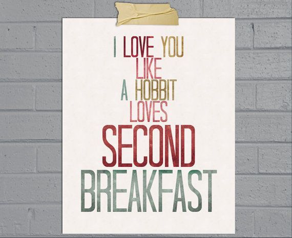 "I love you like a hobbit loves second breakfast" art print