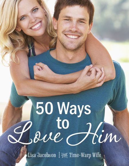50 Ways to Love Him—-pin now read later
