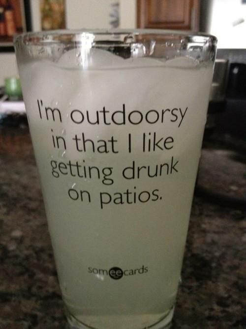 I'm outdoorsy in that I like getting drunk on patios. TSM. (I'd have to