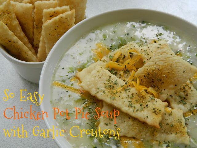 So Easy Chicken Pot Pie Soup with Garlic Croutons