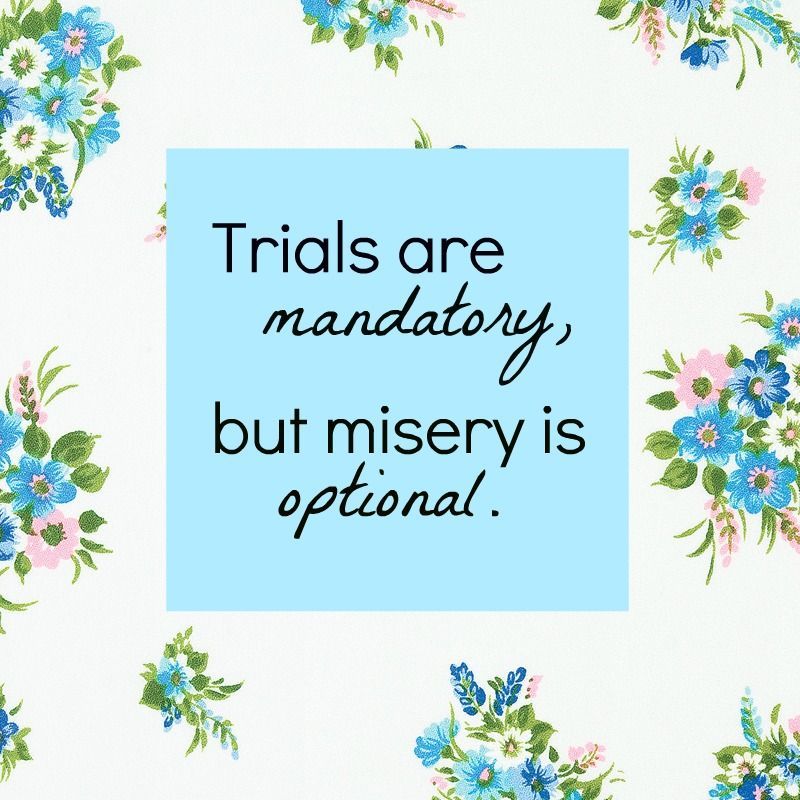 Trials are mandatory, but misery is optional. #quote #problems