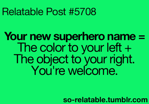 bluevacuum What's your superhero name? Comment your superhero name!