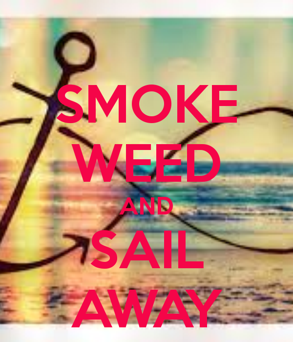SMOKE WEED AND SAIL AWAY