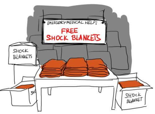 Shock blankets. For all your Reichenfeels. "Look I'm in shock. I've