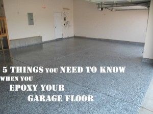 5 Things You Need To Know When You Epoxy Your Garage Floor- good tips!