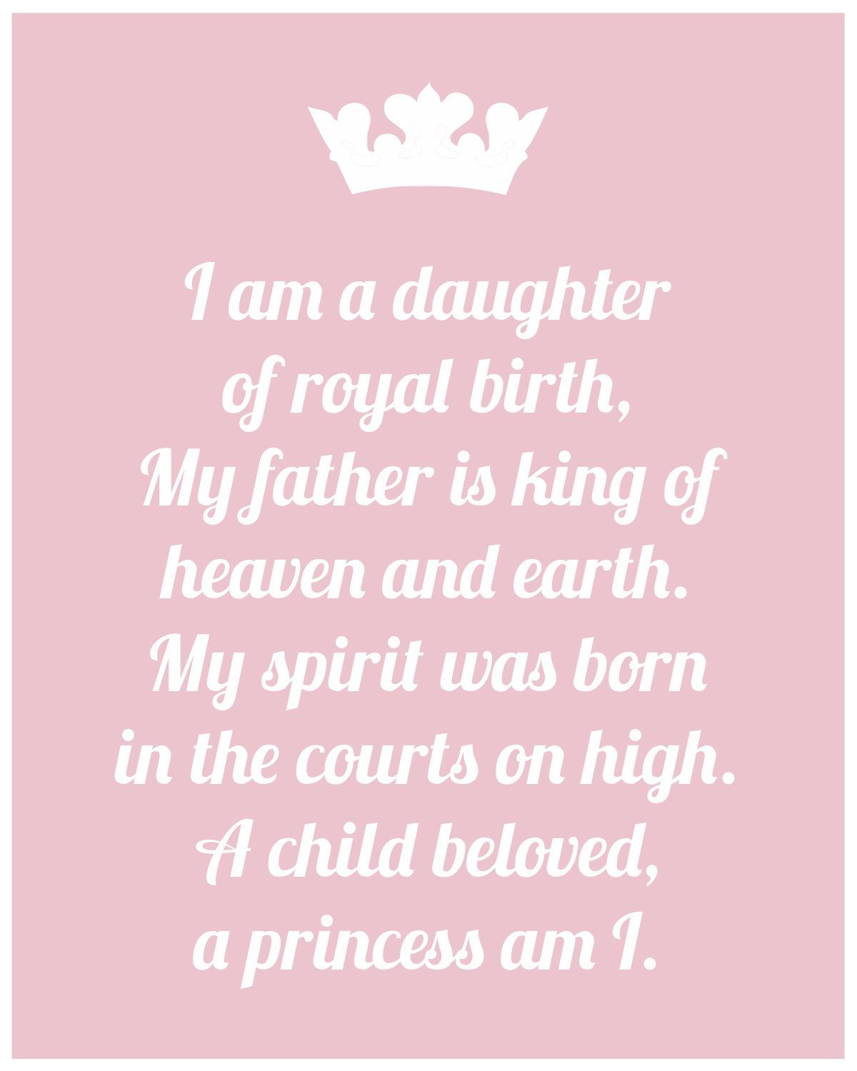 I am a daughter of royal birth. My father is King of heaven &amp; earth. My