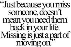 Just because you miss someone, doesn't mean you need them back in your life.