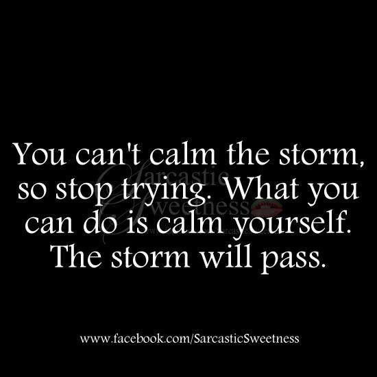 The storm will pass….