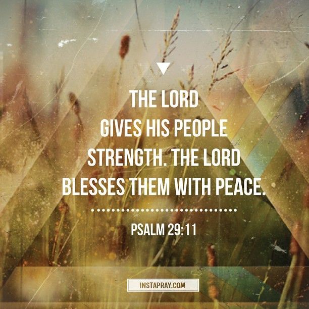 Psalm 29:11 The Lord gives His people strength. The Lord blesses them with peace