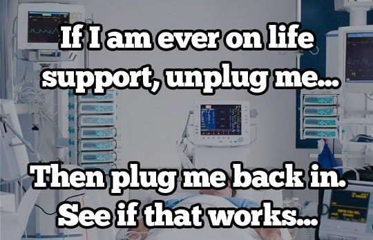 If I’m ever on life support…