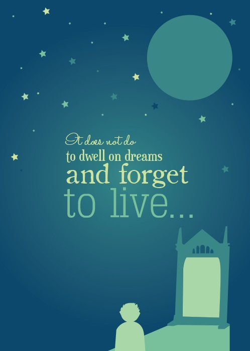 It does not do to dwell on dreams and forget to live. #Harry Potter quotes desig