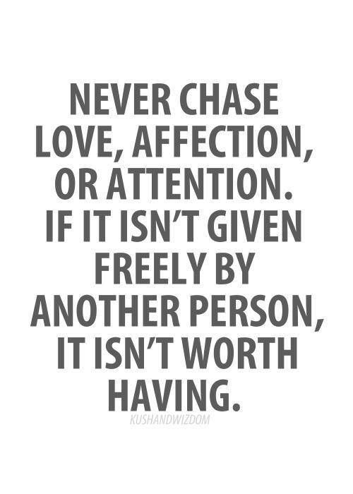 Quote – Never Chase Love, Affection or Attention