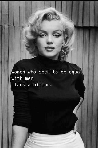 Quote Women who seek to be equal with men lack ambition