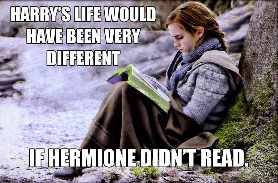 uh…harrys life would have been very short if hermione didnt read.