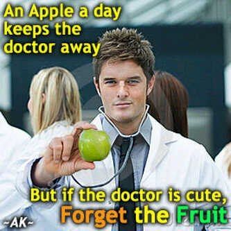 If the doctor is cute, forget the fruit…love it.