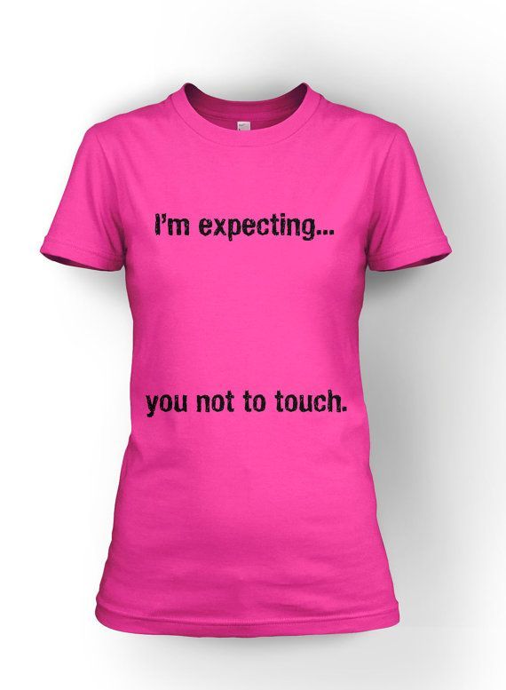 Im Expecting…You not to Touch Maternity t shirt funny pregnancy shirt S-4XL on