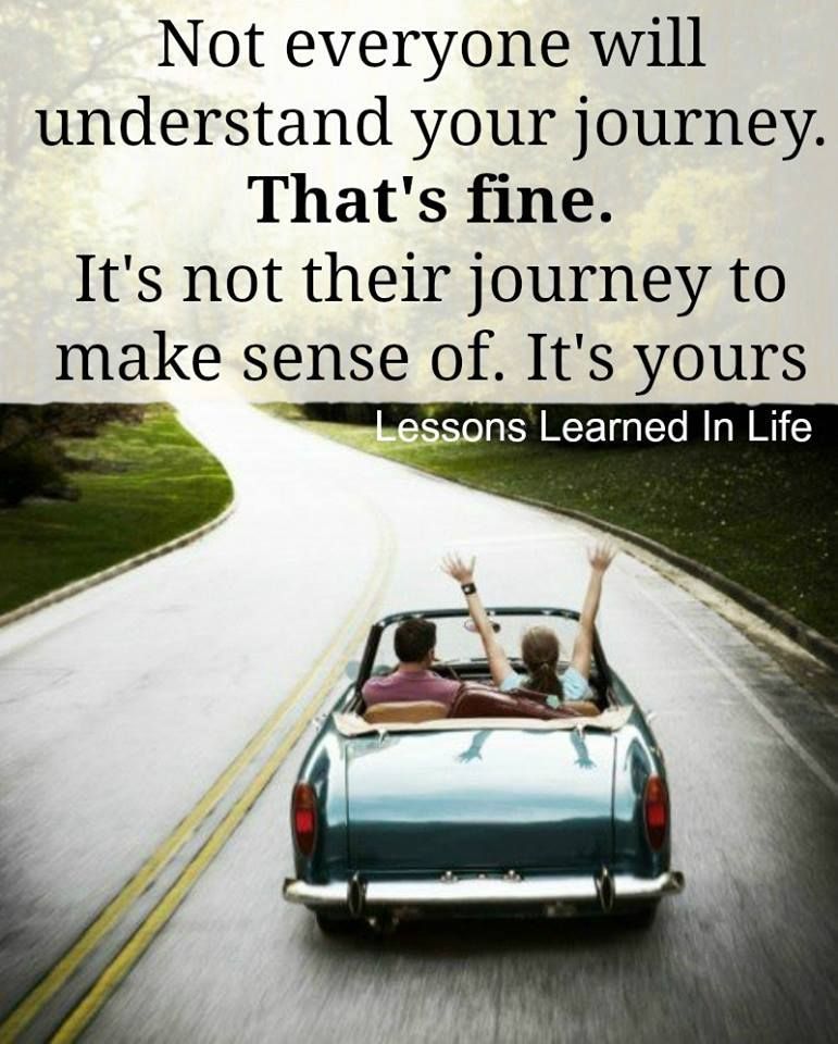 Not everyone will understand your journey. . . .